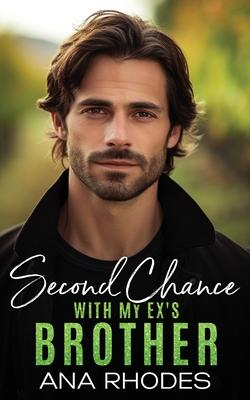 Second Chance with My Ex's Brother: A forbidden small town romance