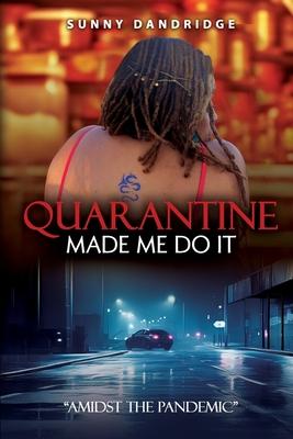 Quarantine Made Me Do It: "Amidst the Pandemic"