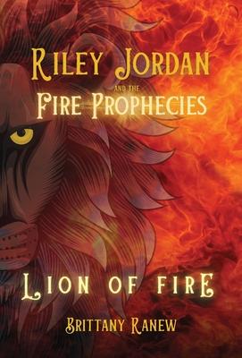 Lion of Fire: Riley Jordan and the Fire Prophecies Book 1