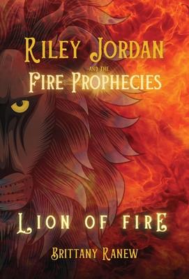 Lion of Fire: Riley Jordan and the Fire Prophecies Book 1