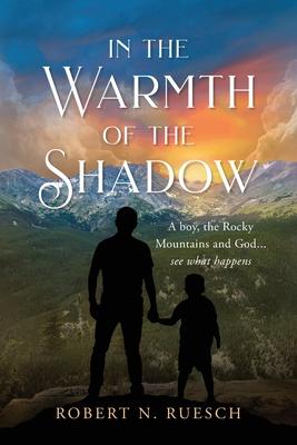 In the Warmth of the Shadow: A boy, the Rocky Mountains and God... see what happens