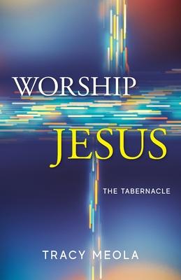 Worship Jesus: The Tabernacle