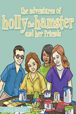 The Adventures of Holly the Hamster and Her Friends