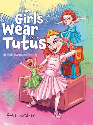 When Girls Wear Their Tutus: All Their Dreams Come True