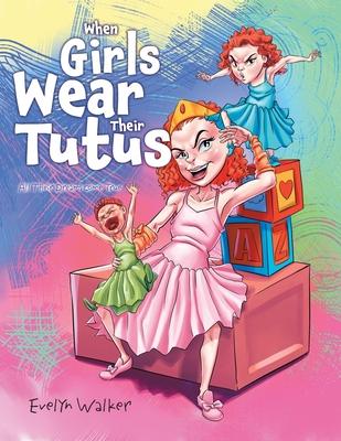 When Girls Wear Their Tutus: All Their Dreams Come True