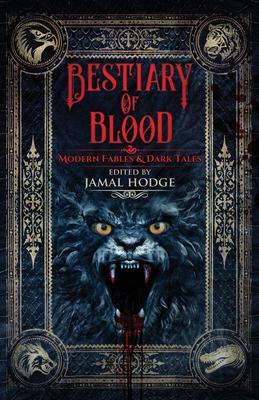 Bestiary of Blood: Modern Fables and Dark Tales