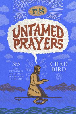 Untamed Prayers: 365 Daily Devotions on Christ in the Book of Psalms Subscription