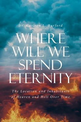 Where Will We Spend Eternity: The Location and Inhabitants of Heaven and Hell over Time