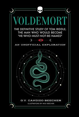 Voldemort: The Definitive Study of Tom Riddle--The Man Who Would Become 