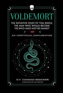 Voldemort: The Definitive Study of Tom Riddle--The Man Who Would Become "He Who Must Not Be Named"