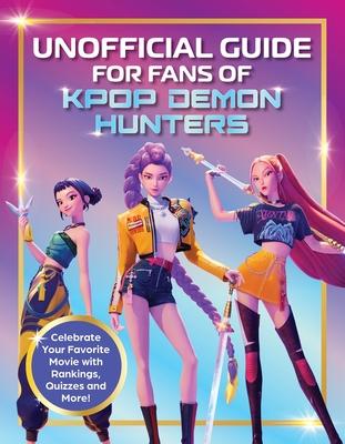 Unofficial Guide for Fans of Kpop Demon Hunters: Celebrate Your Favorite Movie with Rankings, Quizzes and More! Subscription