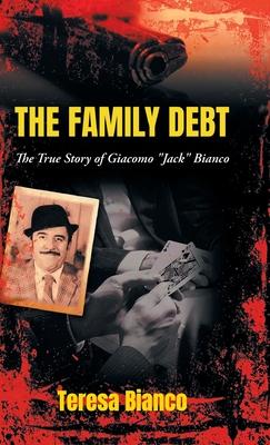 The Family Debt: The True Story of Giacomo "Jack" Bianco