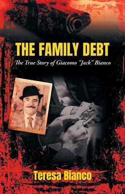 The Family Debt: The True Story of Giacomo "Jack" Bianco