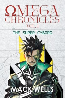 Omega Chronicles Vol. 1: The Super Cyborg