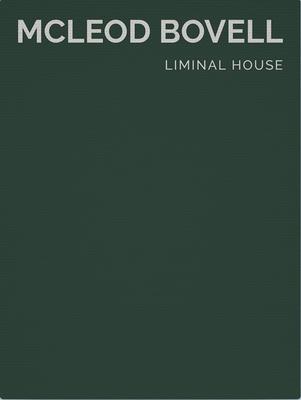 Liminal House: McLeod Bovell (Masterpiece Series Limited Edition in Slipcase)