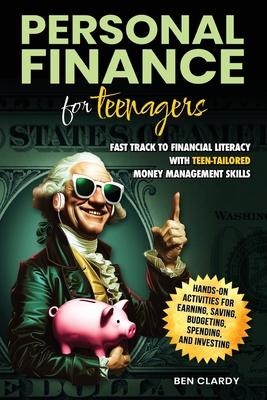 Personal Finance for Teenagers: Fast Track to Financial Literacy with Teen-Tailored Money Management Skills - Hands-On Activities for Earning, Saving,