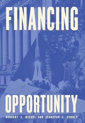 Financing Opportunity: How Financial Markets Have Fueled American Prosperity for More than Two Centuries