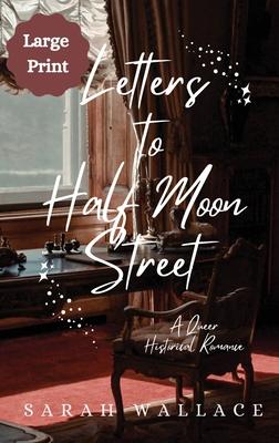 Letters to Half Moon Street: A Queer Historical Romance - Large Print