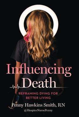 Influencing Death: Reframing Dying for Better Living Subscription
