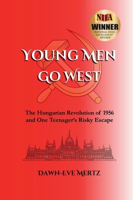 Young Men Go West: The Hungarian Revolution of 1956 and One Teenager's Risky Escape