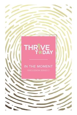 Thrive Today - In the Moment: Discussion Series 2