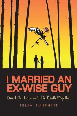 I Married an Ex-Wise Guy: Our Lives, Love and His Death Together