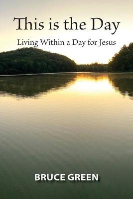 This is the Day: Living Within a Day for Jesus