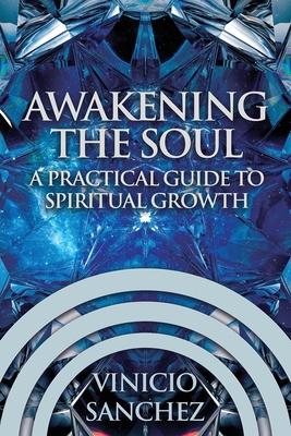 Awakening the Soul: A Practical Guide to Spiritual Growth