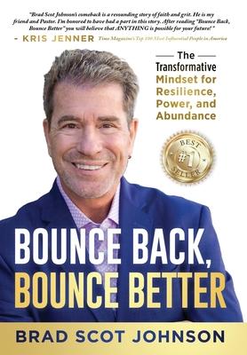 Bounce Back, Bounce Better: The Transformative Mindset for Resilience, Power, and Abundance