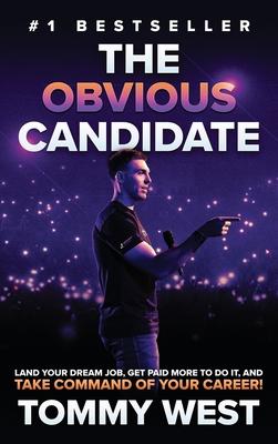 The Obvious Candidate: Land Your Dream Job, Get Paid More To Do It, and Take Command Of Your Career!