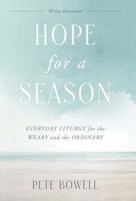 Hope for a Season: Everyday Liturgy for the Weary and the Ordinary