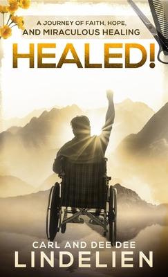 Healed!: A Journey of Faith, Hope, and Miraculous Healing