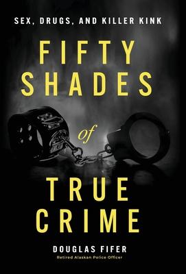 Fifty Shades of True Crime: Sex, Drugs, and Killer Kink