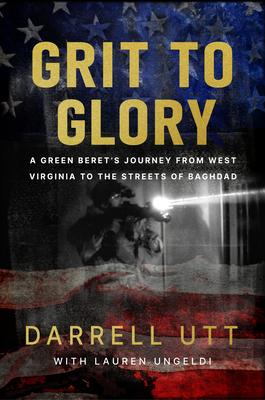 Grit to Glory: A Green Beret's Journey from West Virginia to the Streets of Baghdad