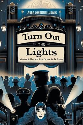 Turn Out the Lights: Memorable Plays and Short Stories for the Screen