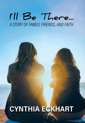 I'll Be There...: A Story of Family, Friends, and Faith