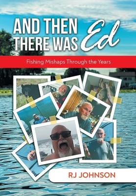 And Then There Was Ed: Fishing Mishaps Through the Years