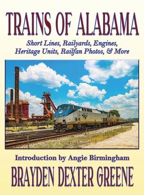 Trains of Alabama: Short Lines, Railyards, Engines, Heritage Units, Railfan Photos, & More