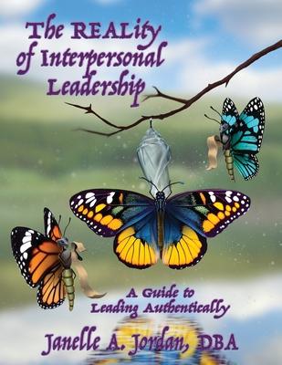 The REALity of Interpersonal Leadership: A Guide to Leading Authentically