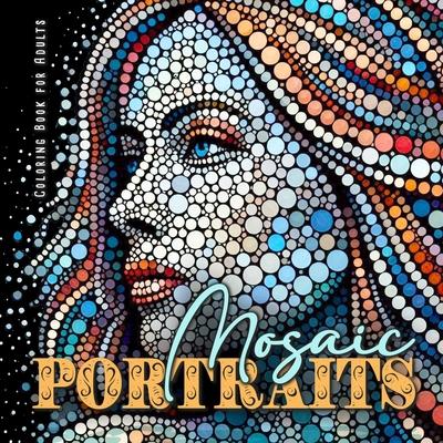 Mosaic Portraits Coloring Book for Adults: Abstract Faces Coloring Book Grayscale Portraits Coloring Book Faces coloring book grayscale