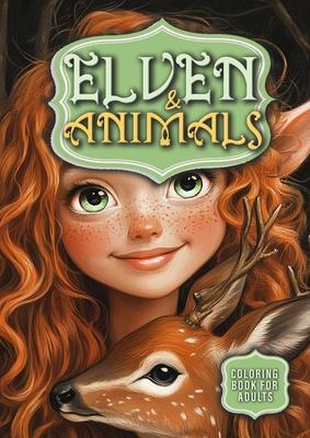 Elven and Animals Coloring Book for Adults: Elves Coloring Book Grayscale Forest Animals Coloring Book Whimsical Coloring Book for Adults