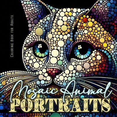 Mosaic Animal Portraits Coloring Book for Adults: Abstract Portrait Coloring Book for Adults Animals Coloring Book Dog Cats grayscale Pets