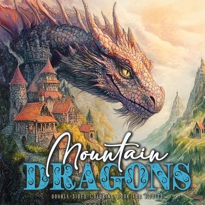 Mountain Dragons Coloring Book for Adults Double-Sided: Dragons Coloring Book for Adults Grayscale Dragon Coloring Book for advanced colorists52P