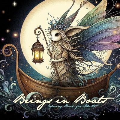 Beings in Boats Coloring Book for Adults: Magical Creatures Coloring Book for Adults Grayscale Elves Unicorns Fairies coloring book adults