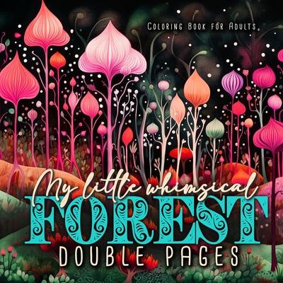 My little whimsical Forest Coloring Book for Adults double pages: Fantasy Coloring Book for Adults Abstract Coloring Book Grayscale Magic Forest color