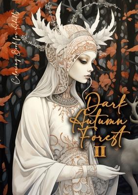 Dark Autumn Forest Coloring Book for Adults 2: Grayscale forest Coloring Book Fall Forest Autumn Coloring Book for Adults Forest Animals