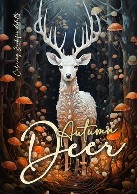 Autumn Deer Coloring Book for Adults: Grayscale Deer Coloring Book Fall Autumn Forest Coloring Book for Adults A4