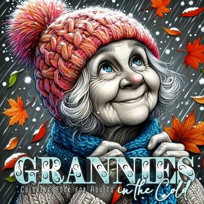 Grannies in the Cold Coloring Book for Adults: Winter Portrait Coloring Book Grayscale Funny Grandma Coloring Book Winter Fashion