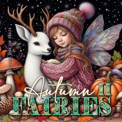 Autumn Fairies Coloring Book for Adults 2: Whimsical Autumn Coloring Book Grayscale Fairy Grayscale Coloring Book autumn forest coloring book