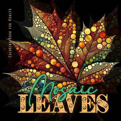 Mosaic Leaves Coloring Book for Adults: Abstract Autumn Coloring Book Grayscale Autumn Leaves Coloring Book Mosaic coloring book